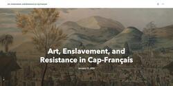 Art, Enslavement, and Resistance in Cap-Français